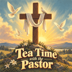 Tea Time with the Pastor